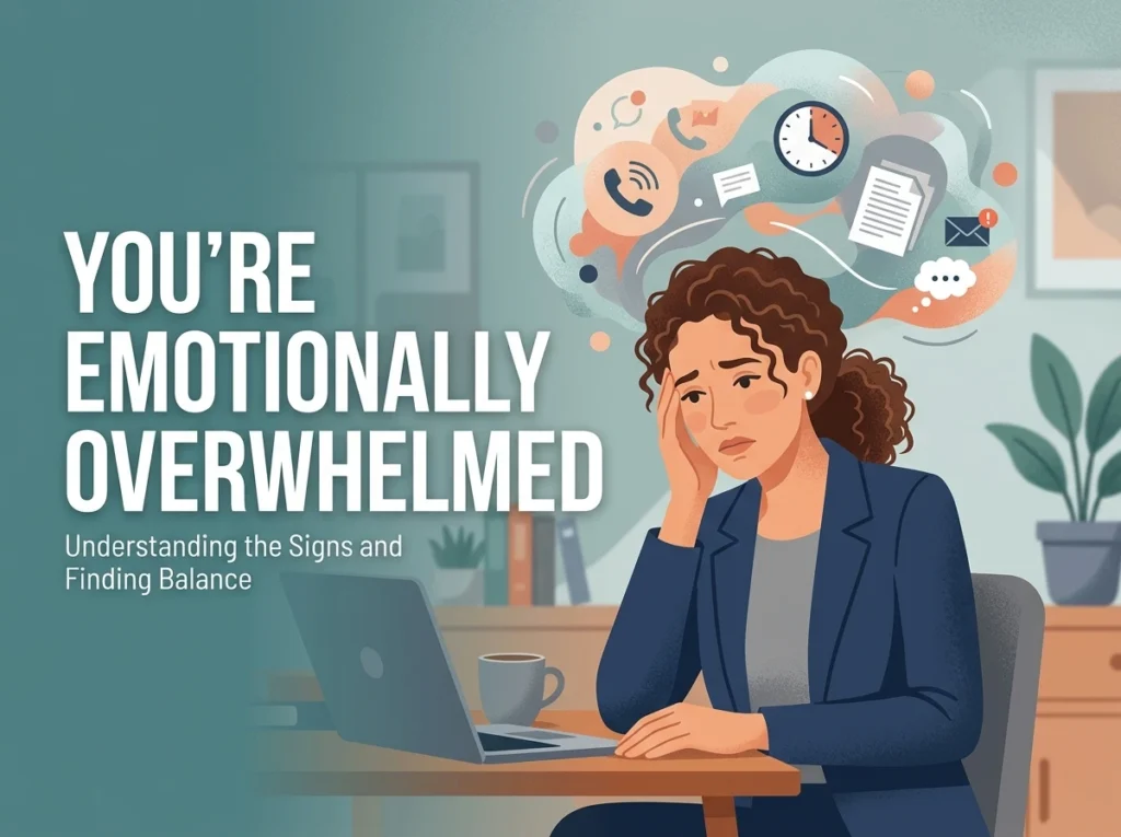 You’re Emotionally Overwhelmed